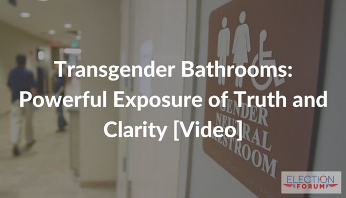 Transgender Bathrooms: Powerful Exposure of Truth and Clarity [Video]