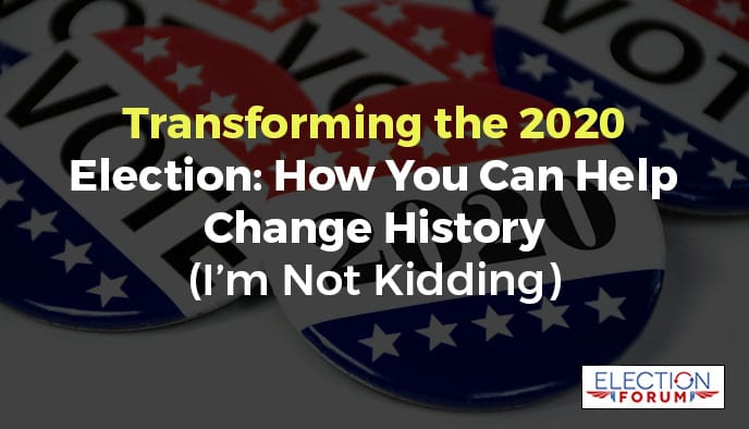 Transforming the 2020 Election How You Can Help Change History (I’m